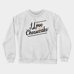 I love cheesecake for cheese lovers Crewneck Sweatshirt